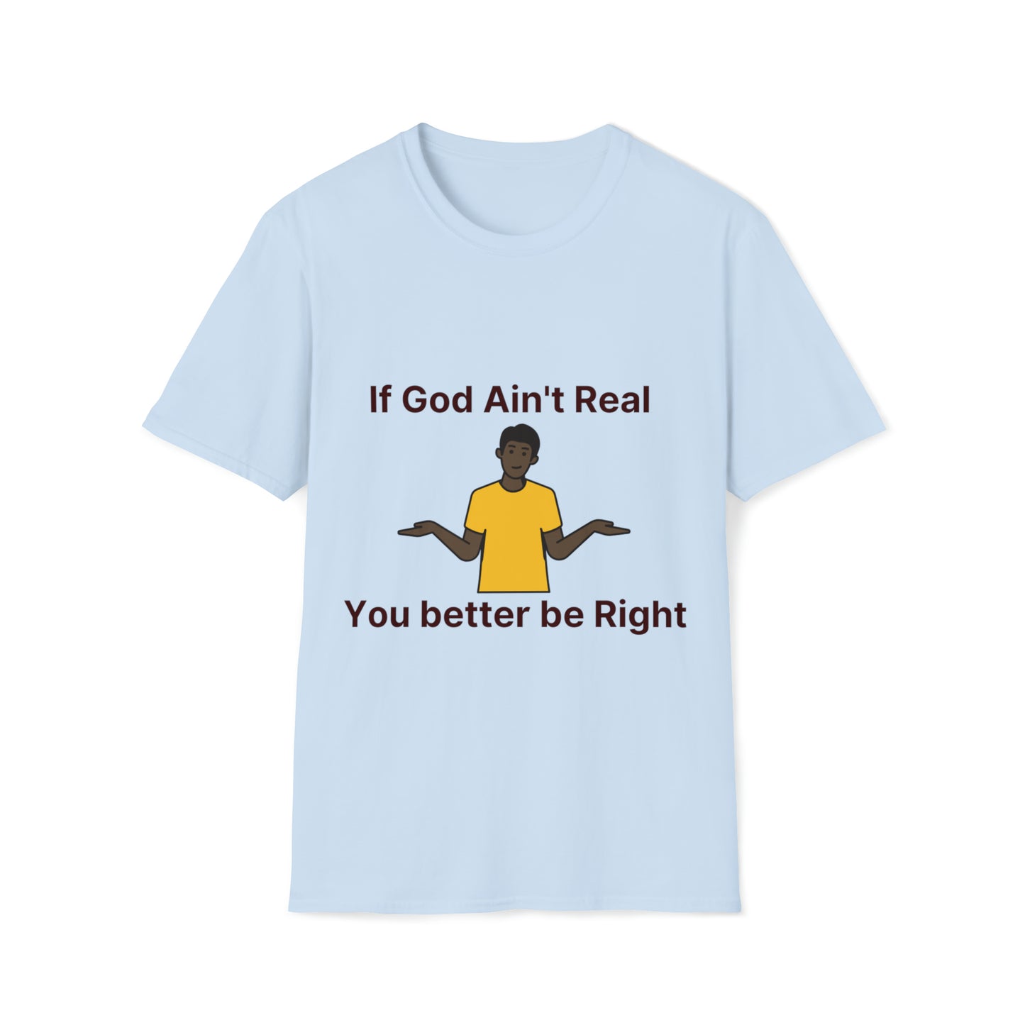 You better be Right Softstyle T-Shirt