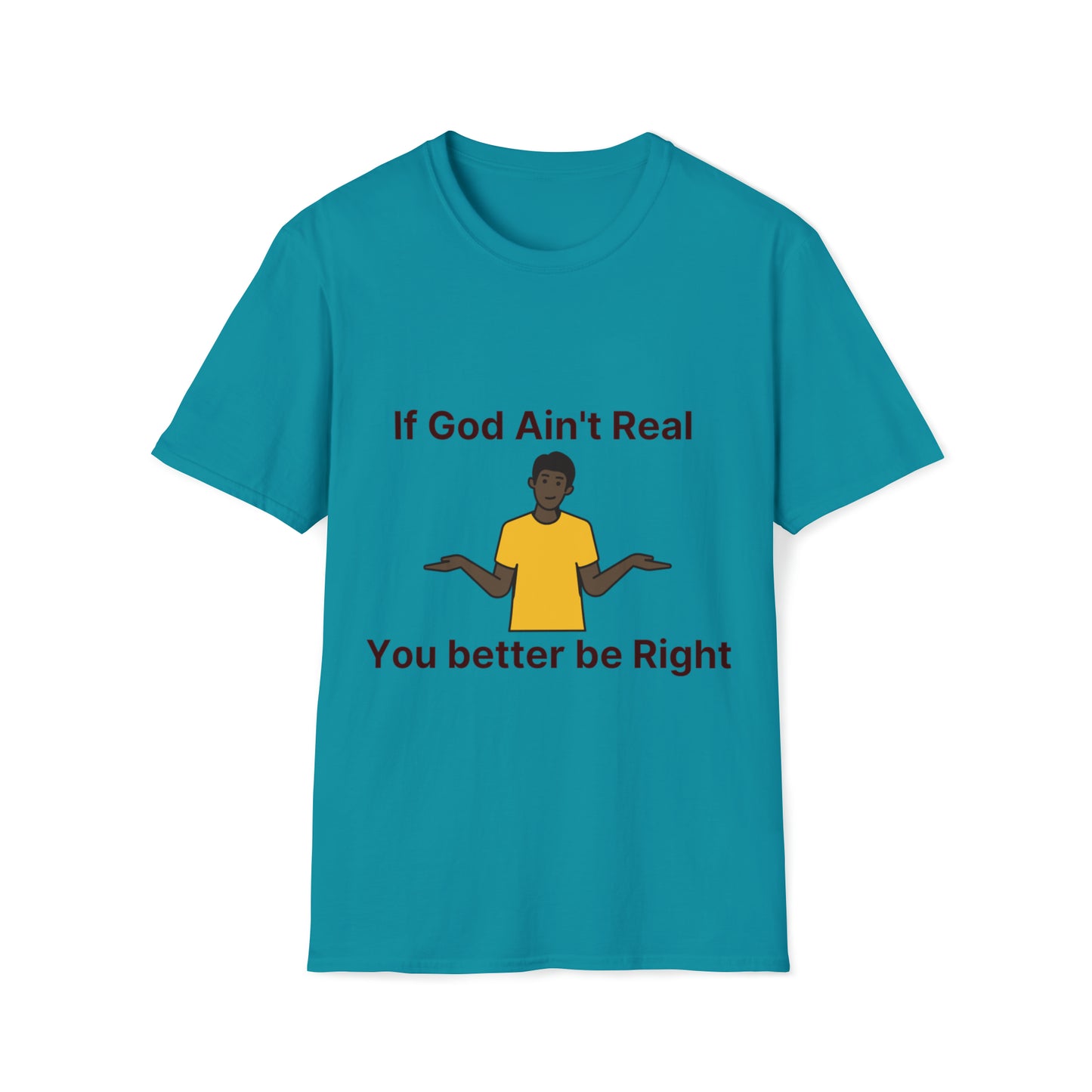 You better be Right Softstyle T-Shirt