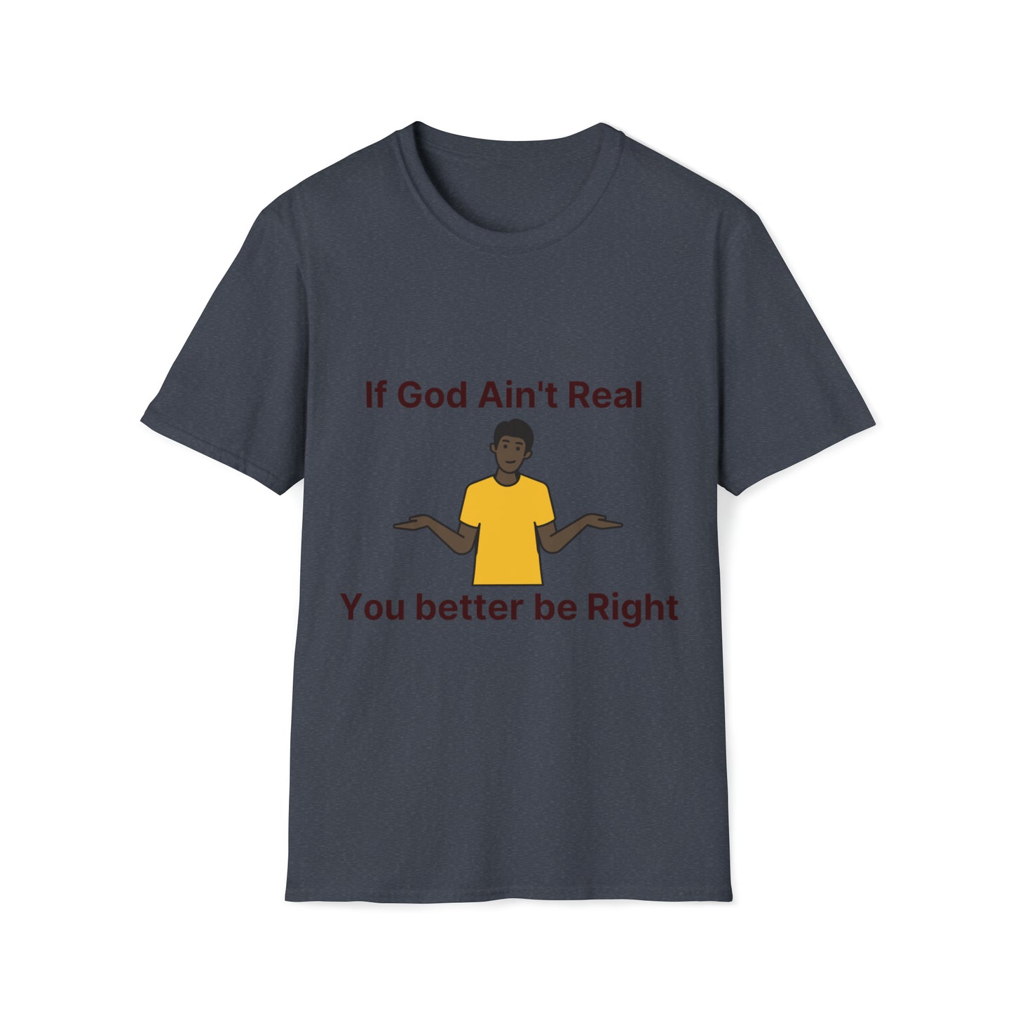 You better be Right Softstyle T-Shirt