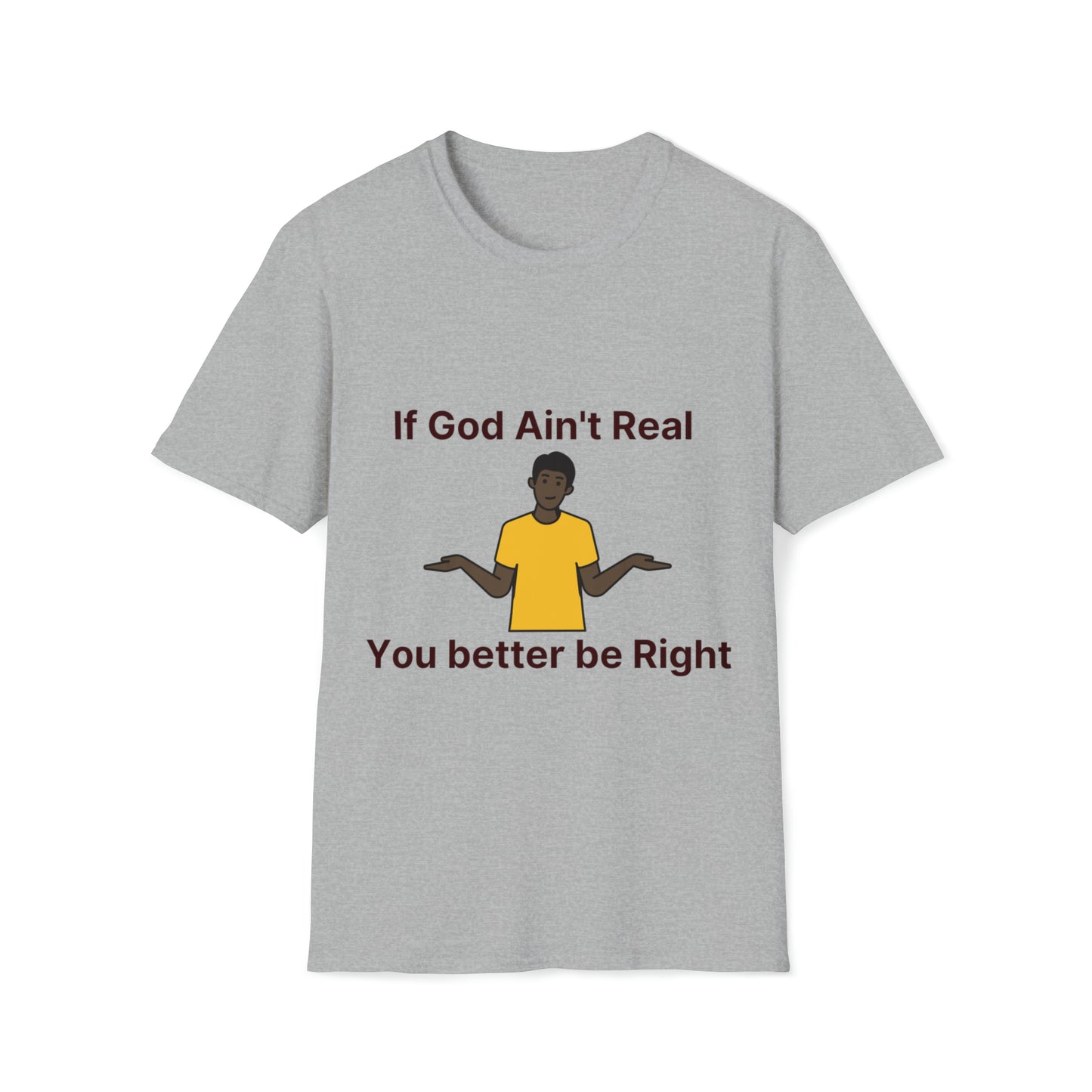 You better be Right Softstyle T-Shirt