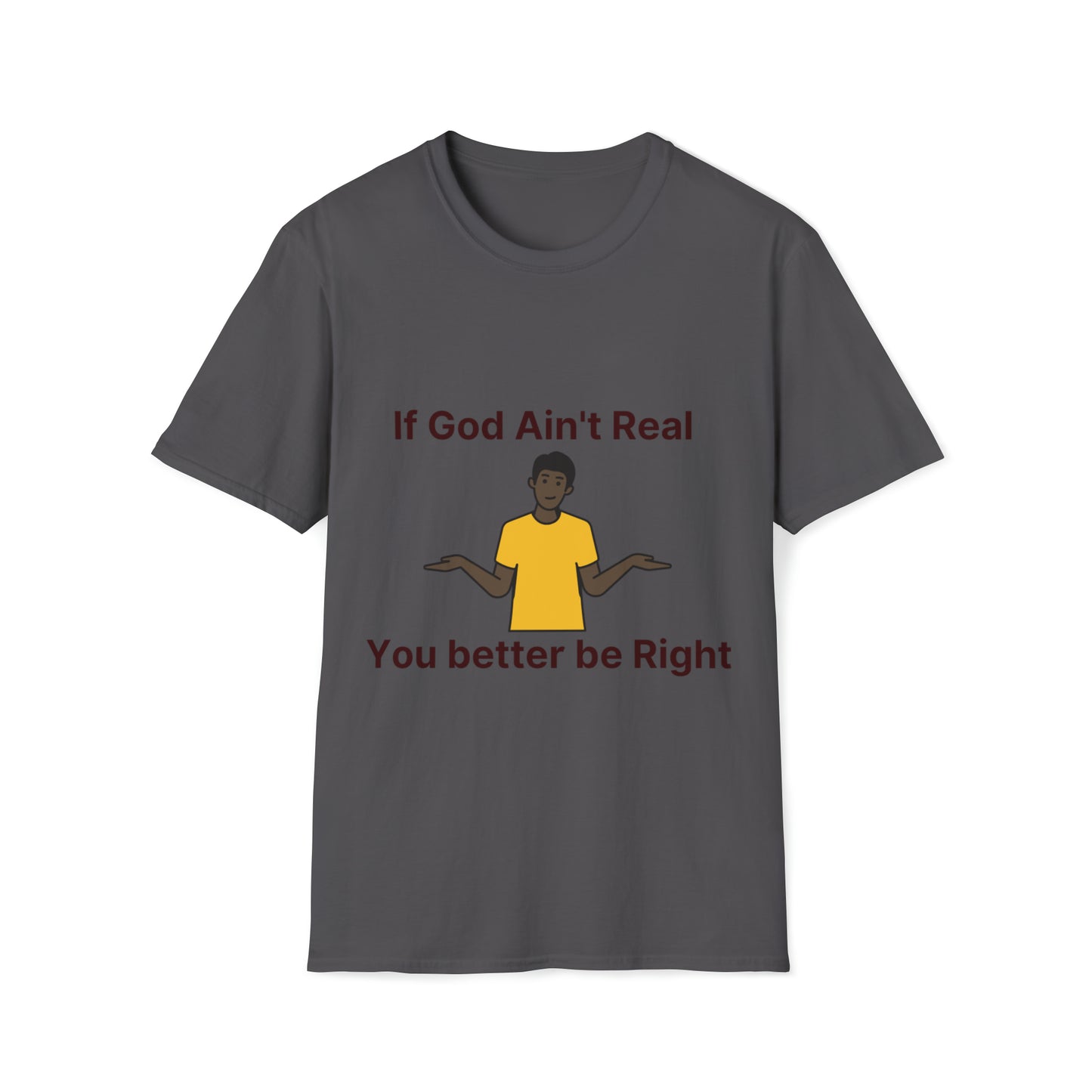 You better be Right Softstyle T-Shirt