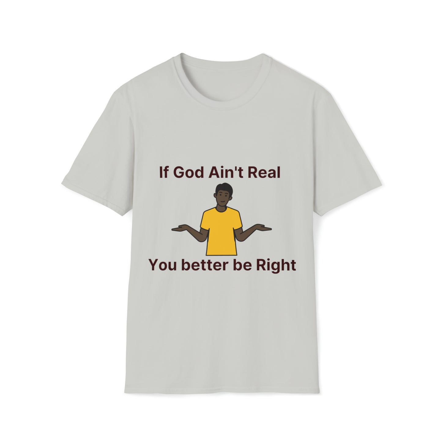 You better be Right Softstyle T-Shirt